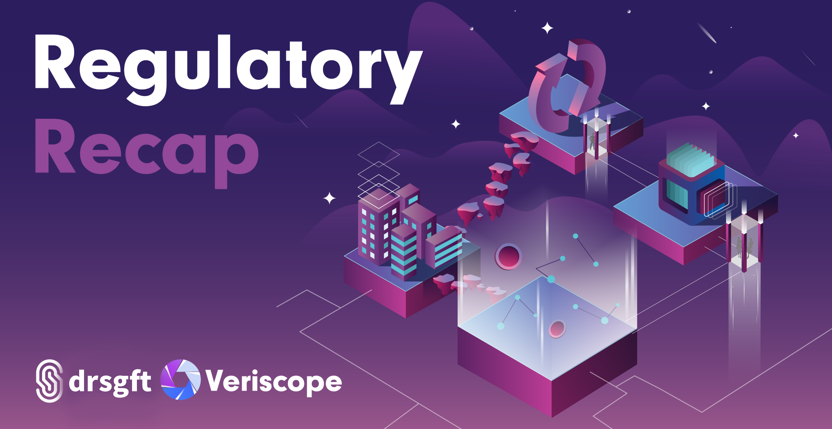 Veriscope Regulatory Recap: July 8th to July 27th